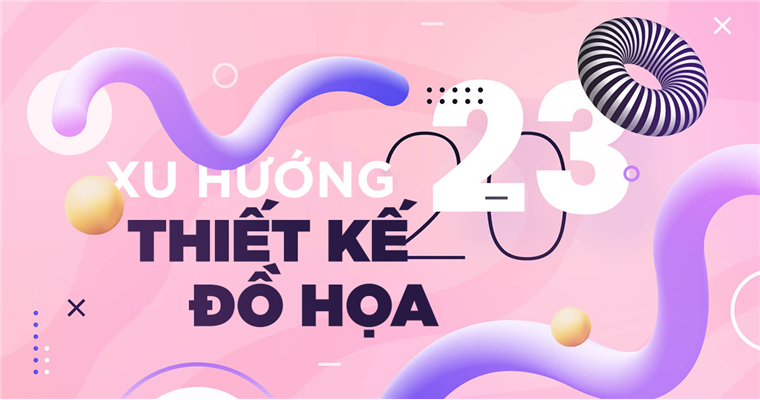 Xu hướng thiết kế đồ họa năm 2023 có gì đặc biệt